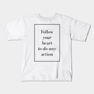 Follow your heart to do any action - Spiritual Quotes Kids T-Shirt